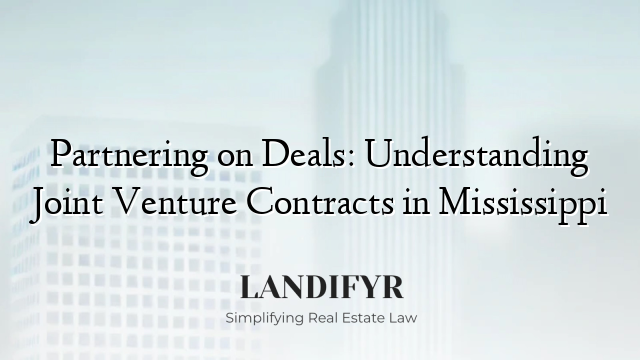 Partnering on Deals: Understanding Joint Venture Contracts in Mississippi