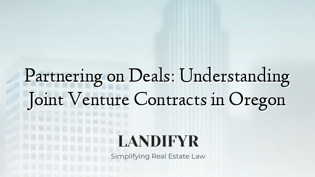 Partnering on Deals: Understanding Joint Venture Contracts in Oregon