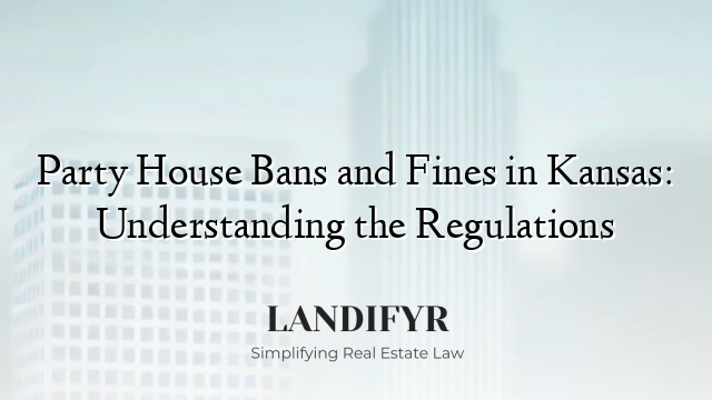 Party House Bans and Fines in Kansas: Understanding the Regulations