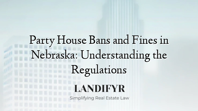 Party House Bans and Fines in Nebraska: Understanding the Regulations