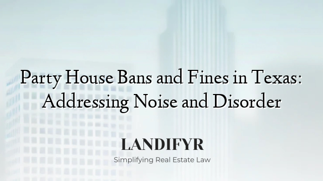 Party House Bans and Fines in Texas: Addressing Noise and Disorder
