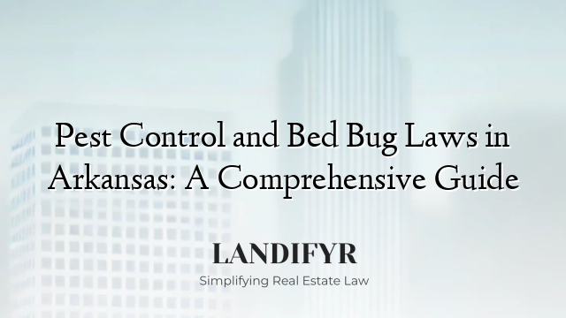 Pest Control and Bed Bug Laws in Arkansas: A Comprehensive Guide