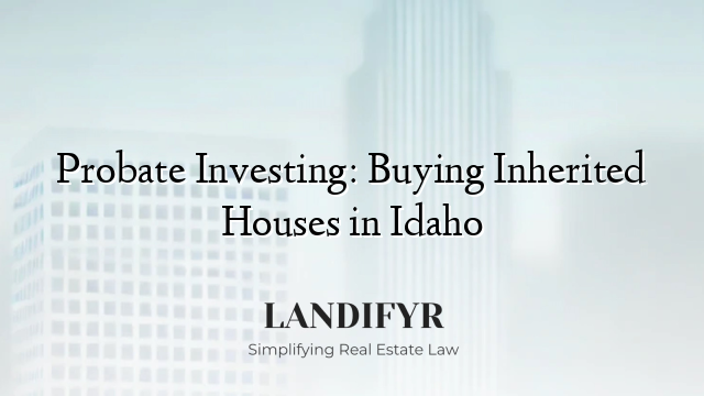 Probate Investing: Buying Inherited Houses in Idaho