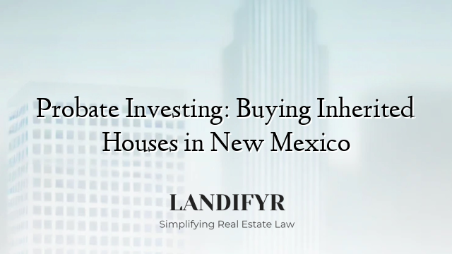 Probate Investing: Buying Inherited Houses in New Mexico