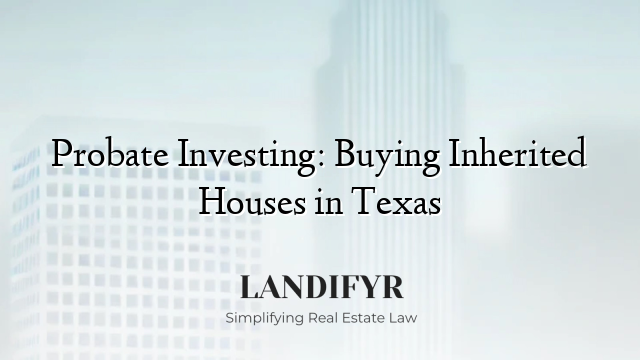 Probate Investing: Buying Inherited Houses in Texas