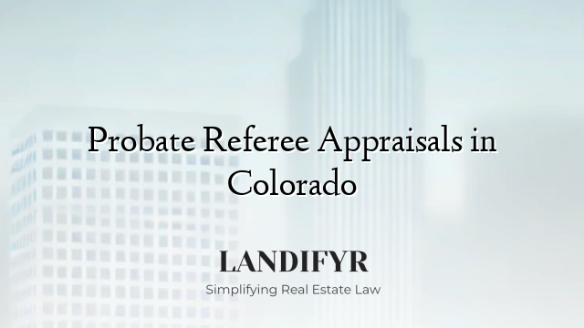 Probate Referee Appraisals in Colorado