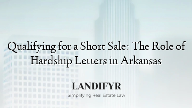 Qualifying for a Short Sale: The Role of Hardship Letters in Arkansas