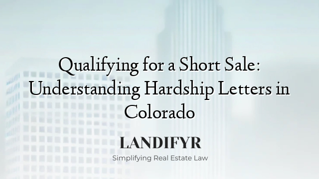 Qualifying for a Short Sale: Understanding Hardship Letters in Colorado