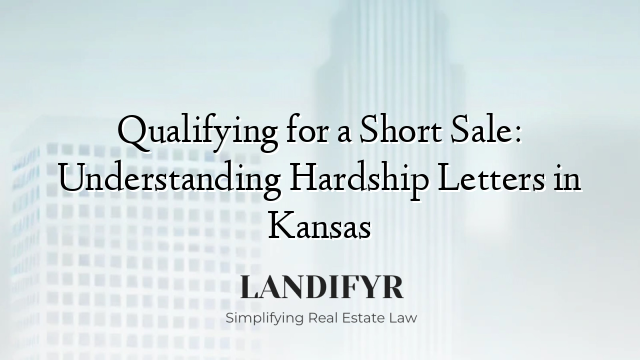 Qualifying for a Short Sale: Understanding Hardship Letters in Kansas
