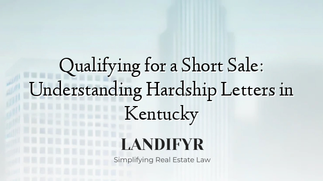 Qualifying for a Short Sale: Understanding Hardship Letters in Kentucky