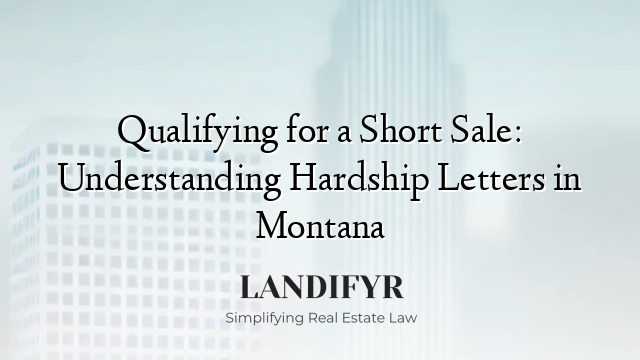 Qualifying for a Short Sale: Understanding Hardship Letters in Montana