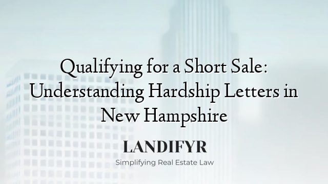 Qualifying for a Short Sale: Understanding Hardship Letters in New Hampshire