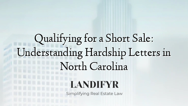 Qualifying for a Short Sale: Understanding Hardship Letters in North Carolina