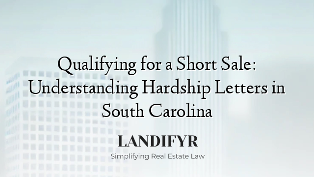 Qualifying for a Short Sale: Understanding Hardship Letters in South Carolina