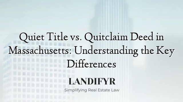 Quiet Title vs. Quitclaim Deed in Massachusetts: Understanding the Key Differences