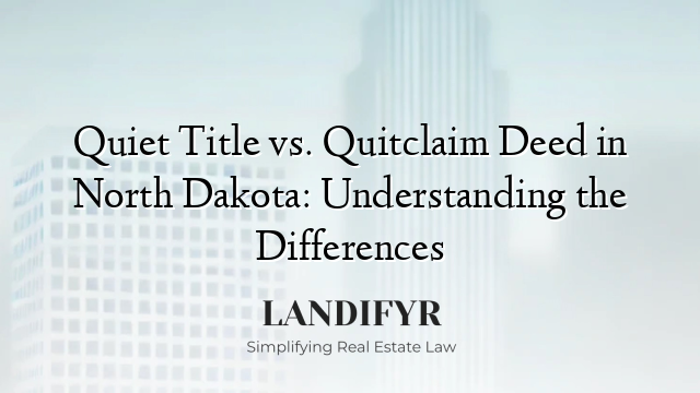 Quiet Title vs. Quitclaim Deed in North Dakota: Understanding the Differences