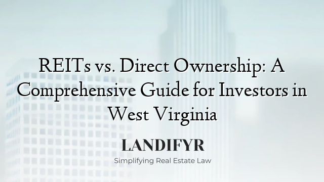 REITs vs. Direct Ownership: A Comprehensive Guide for Investors in West Virginia