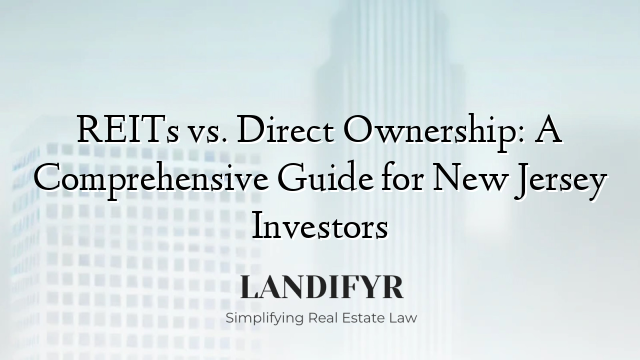REITs vs. Direct Ownership: A Comprehensive Guide for New Jersey Investors
