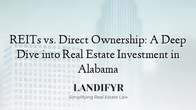 REITs vs. Direct Ownership: A Deep Dive into Real Estate Investment in Alabama