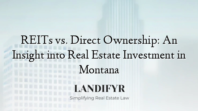 REITs vs. Direct Ownership: An Insight into Real Estate Investment in Montana