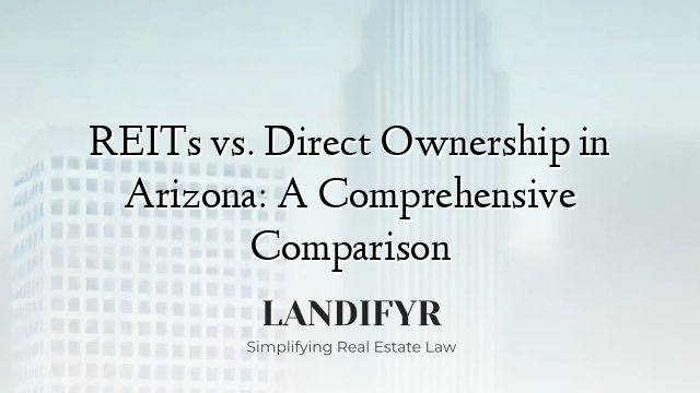 REITs vs. Direct Ownership in Arizona: A Comprehensive Comparison