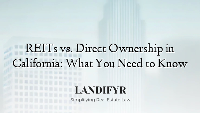 REITs vs. Direct Ownership in California: What You Need to Know