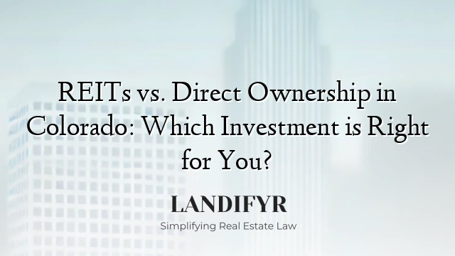 REITs vs. Direct Ownership in Colorado: Which Investment is Right for You?