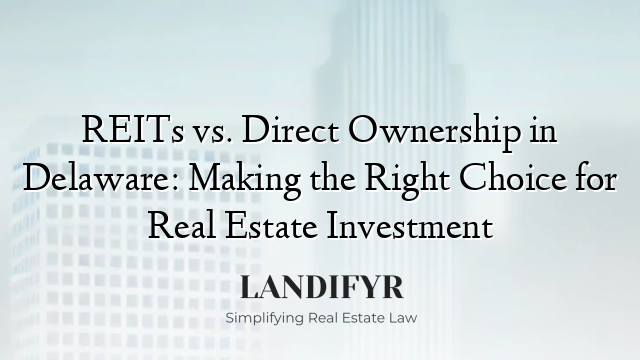 REITs vs. Direct Ownership in Delaware: Making the Right Choice for Real Estate Investment