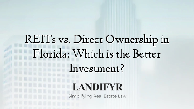 REITs vs. Direct Ownership in Florida: Which is the Better Investment?