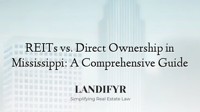 REITs vs. Direct Ownership in Mississippi: A Comprehensive Guide