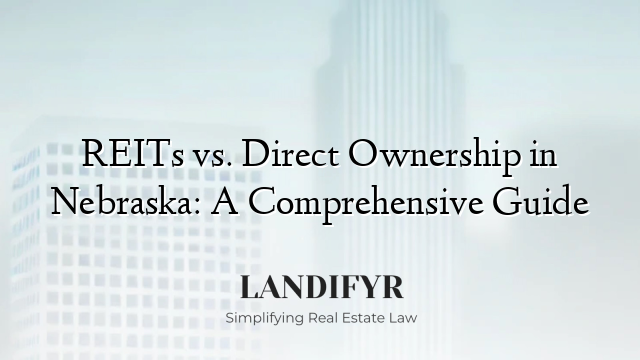 REITs vs. Direct Ownership in Nebraska: A Comprehensive Guide