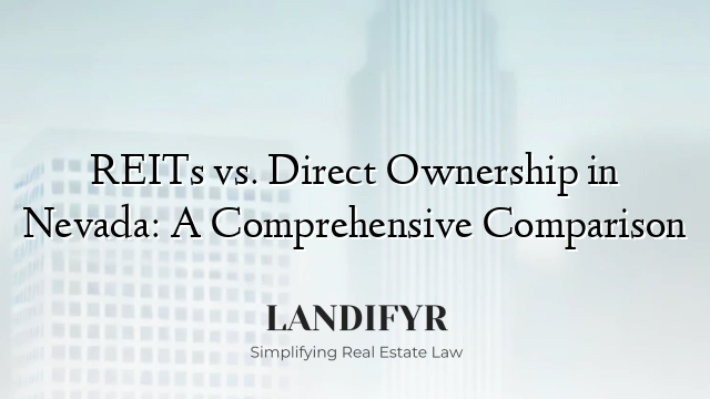 REITs vs. Direct Ownership in Nevada: A Comprehensive Comparison