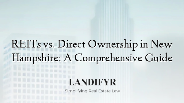 REITs vs. Direct Ownership in New Hampshire: A Comprehensive Guide