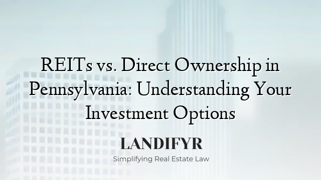 REITs vs. Direct Ownership in Pennsylvania: Understanding Your Investment Options