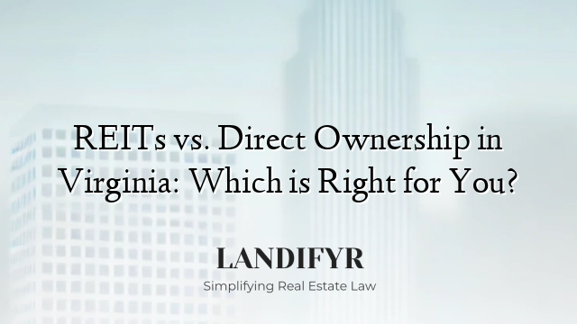 REITs vs. Direct Ownership in Virginia: Which is Right for You?