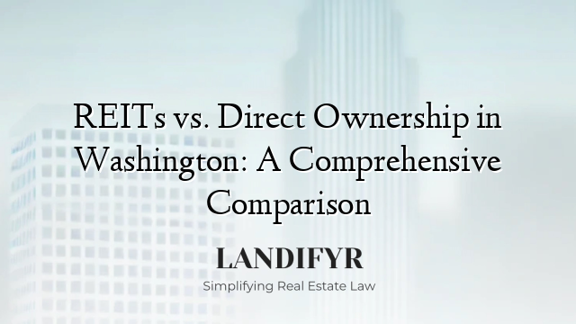 REITs vs. Direct Ownership in Washington: A Comprehensive Comparison