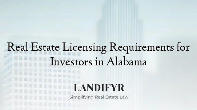 Real Estate Licensing Requirements for Investors in Alabama