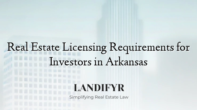 Real Estate Licensing Requirements for Investors in Arkansas