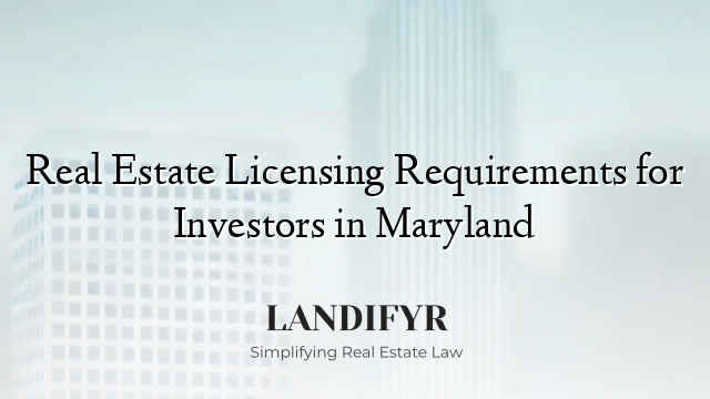 Real Estate Licensing Requirements for Investors in Maryland