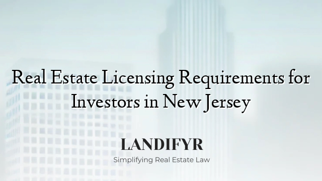 Real Estate Licensing Requirements for Investors in New Jersey