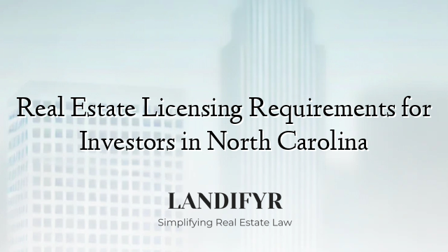 Real Estate Licensing Requirements for Investors in North Carolina