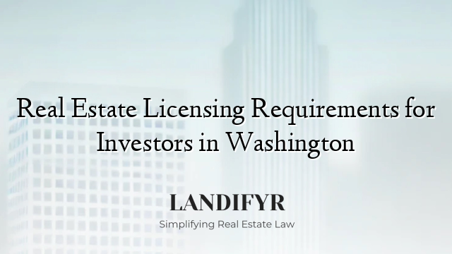 Real Estate Licensing Requirements for Investors in Washington