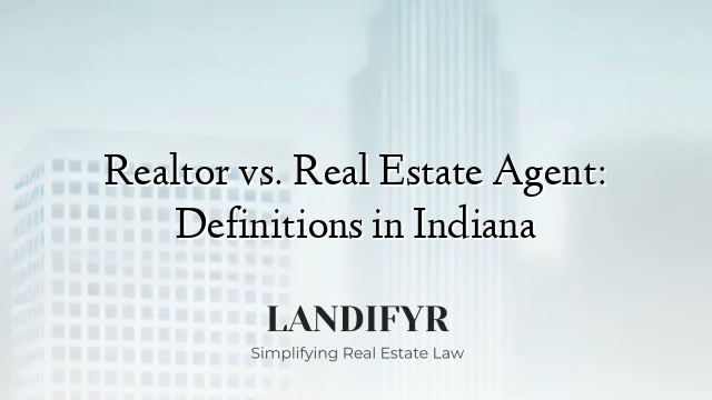 Realtor vs. Real Estate Agent: Definitions in Indiana