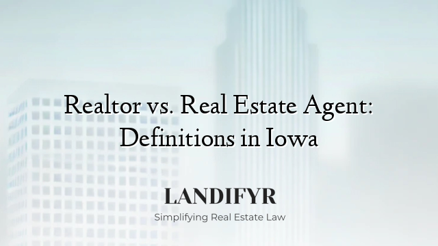 Realtor vs. Real Estate Agent: Definitions in Iowa