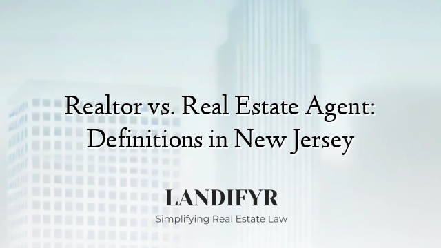 Realtor vs. Real Estate Agent: Definitions in New Jersey