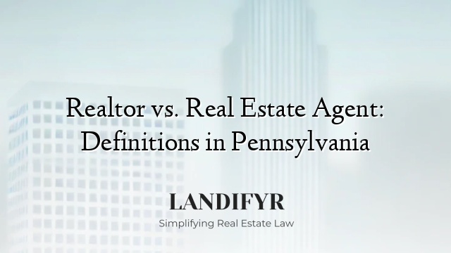 Realtor vs. Real Estate Agent: Definitions in Pennsylvania