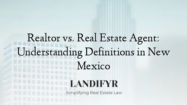Realtor vs. Real Estate Agent: Understanding Definitions in New Mexico