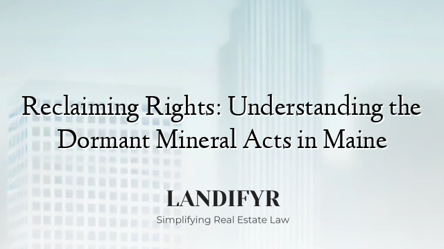 Reclaiming Rights: Understanding the Dormant Mineral Acts in Maine