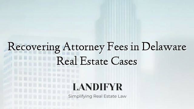 Recovering Attorney Fees in Delaware Real Estate Cases