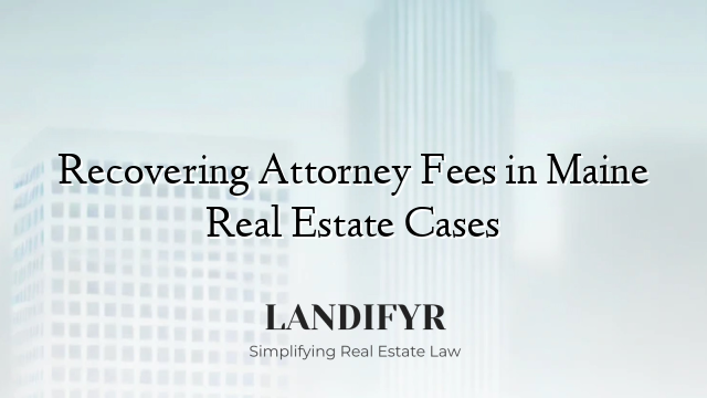 Recovering Attorney Fees in Maine Real Estate Cases